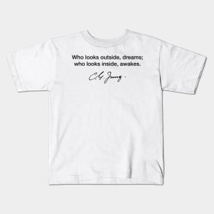 Who looks outside, dreams, who looks inside, awakens. Carl Gustav Jung Kids T-Shirt